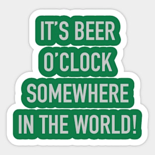 It's Beer o'Clock Somewhere In The World! Sticker